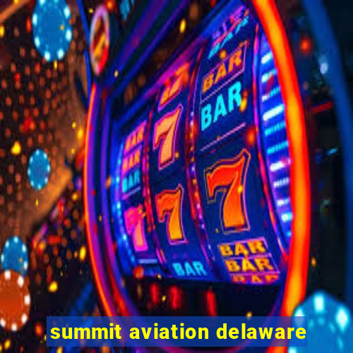 summit aviation delaware